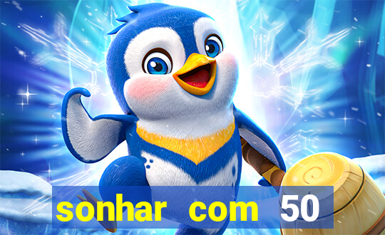 sonhar com 50 reais jogo do bicho